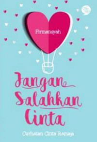 Image of Jangan Salahkan Cinta : Curhatan Cinta Remaja