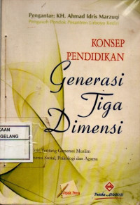 Image of Konsep Pendidikan Generasi Tiga Dimensi: Kajian praktis tentang generasi muslim dalam dimensi sosial, psikologi dan agama