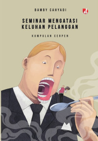 Image of Seminar Mengatasi Keluhan Pelanggan : Kumpulan Cerpen